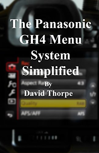 The Panasonic GH4 Menu System Simplified